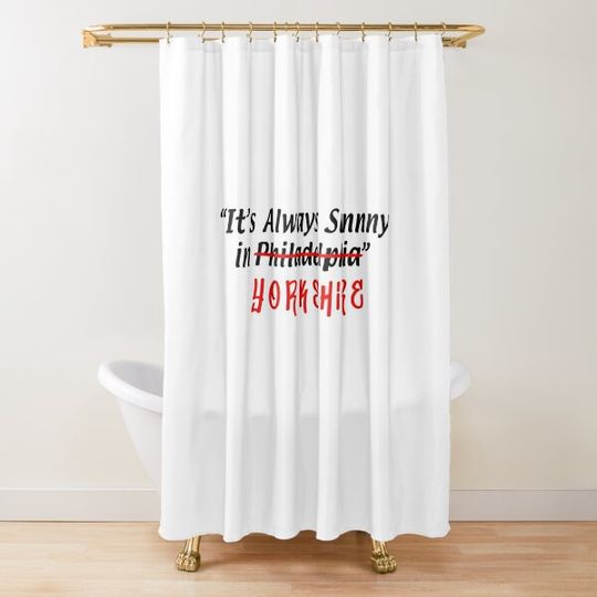 Discover It's Always Sunny in Yorkshire - Funny Philadephia TV Show Shower Curtain
