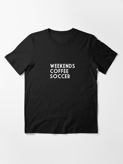 Discover Weekend Coffee Soccer | Essential T-Shirt 
