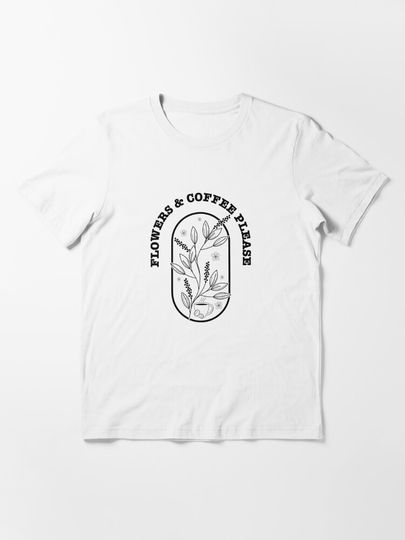 Discover Flowers And Coffee Please | Essential T-Shirt 