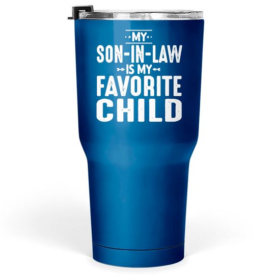 Discover My Son In Law Is My Favorite Child Tumblers 30 oz