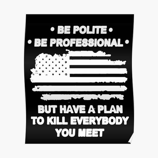 Discover Be polite be professional but have a plan to kill everyone you meet general james mattis mad dog Premium Matte Vertical Poster