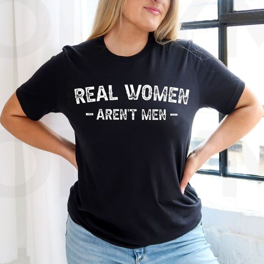 Discover Real Women Arent Men T-Shirt