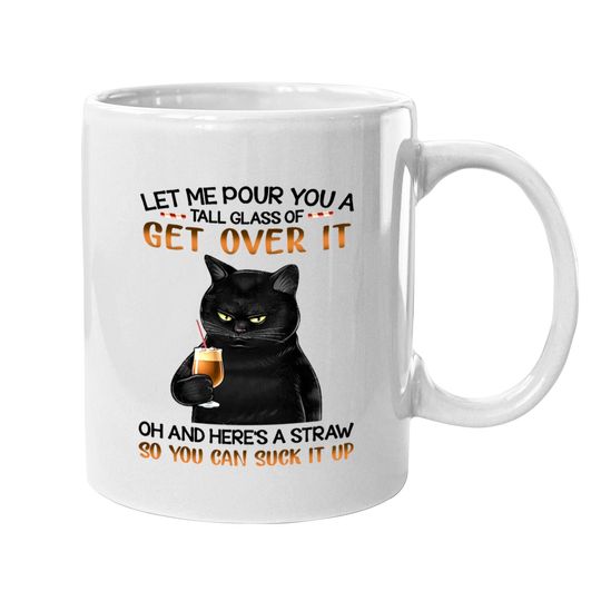 Discover Let Me Pour You A Tall Glass Of Get Over Cat Mugs