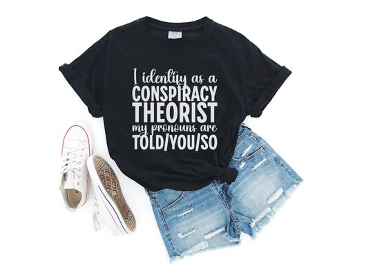Discover Conspiracy Theory Pronouns T-shirt, I Identify As A Conspiracy Theorist My Pronouns are Told/You/So, Funny Political T-shirt