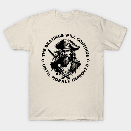 Discover The Beatings Will Continue until Morale Improves - Pirate - T-Shirt