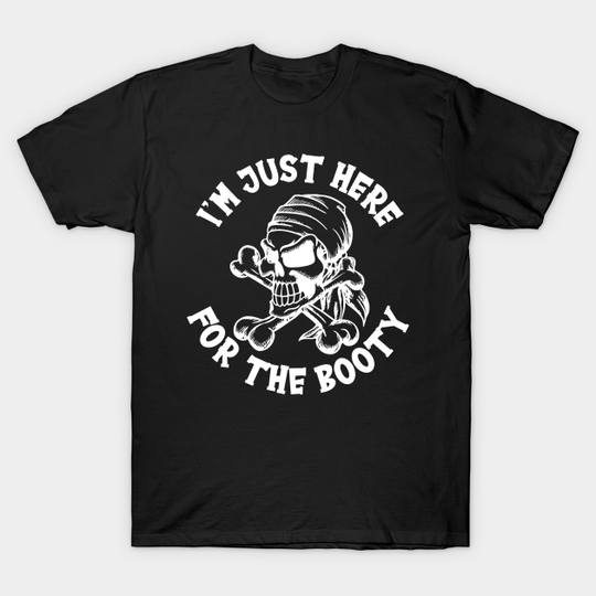 Discover I´m Just Here For The Booty Pirate - Pirate - T-Shirt