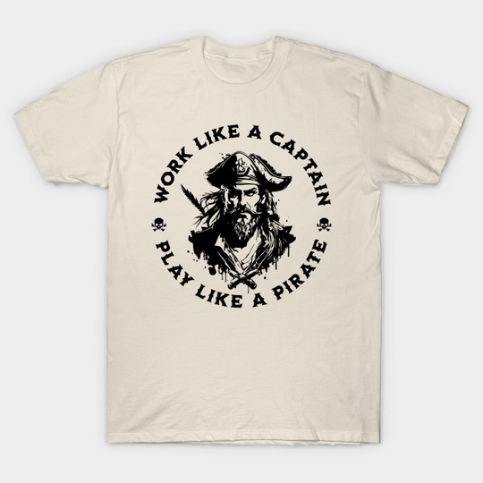 Discover Work Like a Captain. Play Like a Pirate. - Pirate - T-Shirt