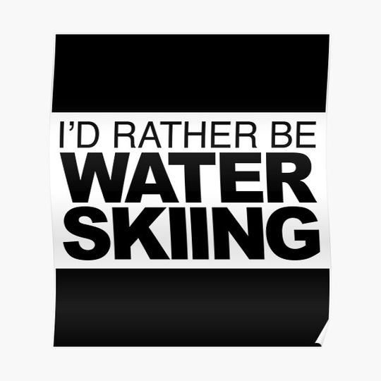 Discover Id Rather Be Water Skiing Sticker Premium Matte Vertical Poster