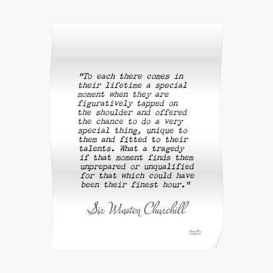 Discover Sir Winston Churchill, To each there comes in their lifetime a special moment when they are figuratively tpped on the... Premium Matte Vertical Poster