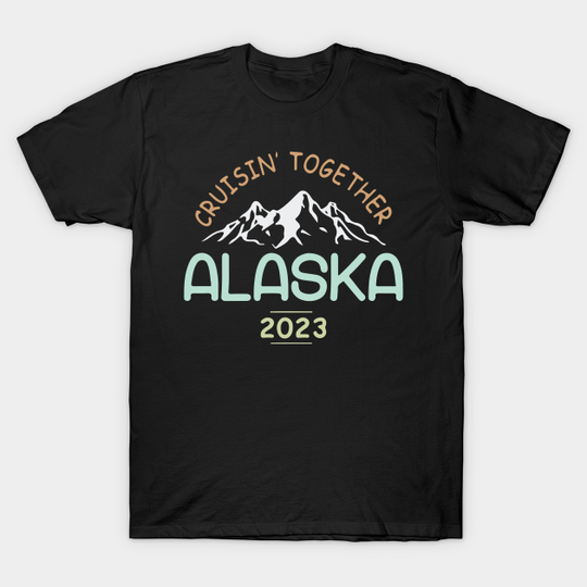 Discover Alaska Cruise 2023 Family Friends - Alaska Cruise 2023 Family Summer - T-Shirt