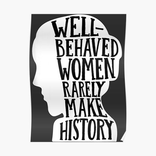 Discover Well Behaved Women Rarely Make History feminist Women girls Premium Matte Vertical Poster