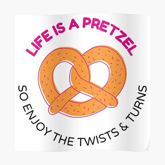 Discover Life Is a Pretzel So Enjoy The Twists & Turns Premium Matte Vertical Poster