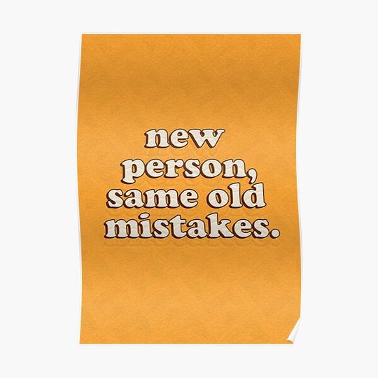 Discover New Person, Same Old Mistakes Premium Matte Vertical Poster