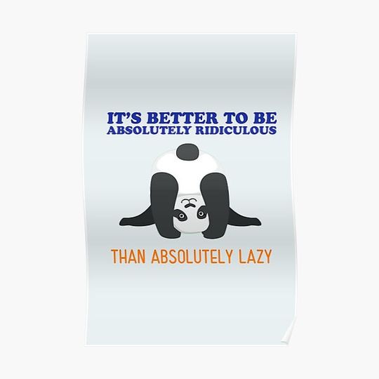 Discover It’s better to be absolutely ridiculous than absolutely lazy, cute panda upsitedown. Premium Matte Vertical Poster