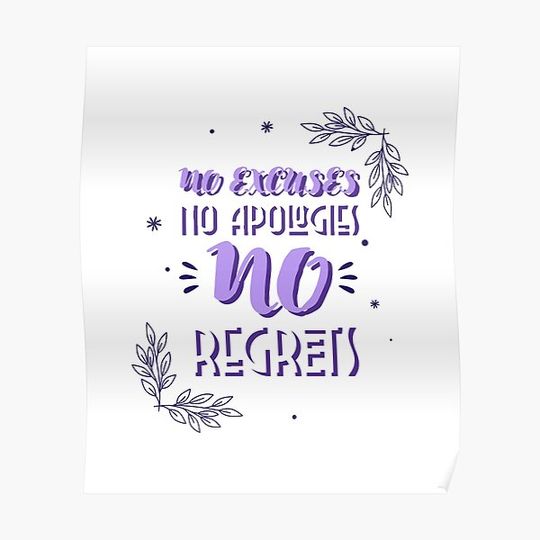 Discover No Excuses, No Apologies, No Regrets Flowers Design Poster
