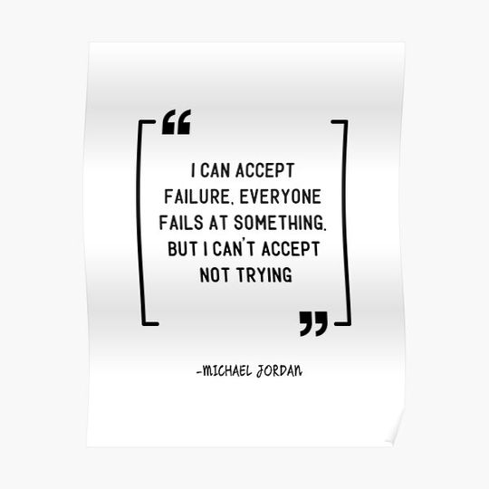 Discover I can accept failure, everyone fails at something but I can't accept not trying - Michael Jordan Quote Premium Matte Vertical Poster