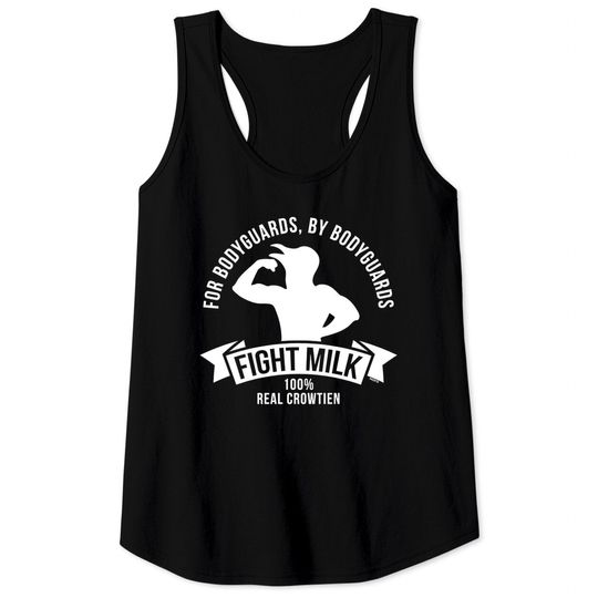 Discover Fight Milk, For Bodyguards by Bodyguards, 100% Real Crowtien Tank Tops