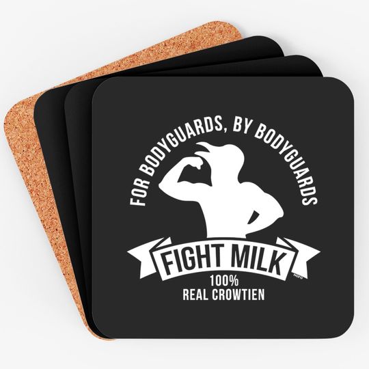 Discover Fight Milk, For Bodyguards by Bodyguards, 100% Real Crowtien Coasters