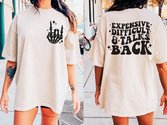 Discover Expensive difficult and talks back Tshirt, expensive and difficult Tshirt