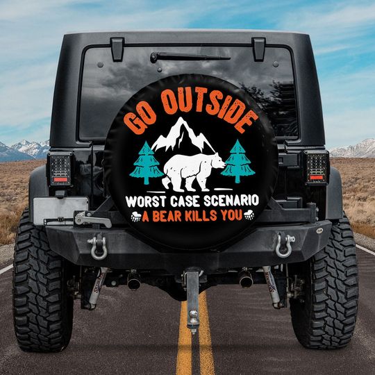 Discover Go Outside Worst Case Scenario A Bear Kills You Gift Spare Tire Cover