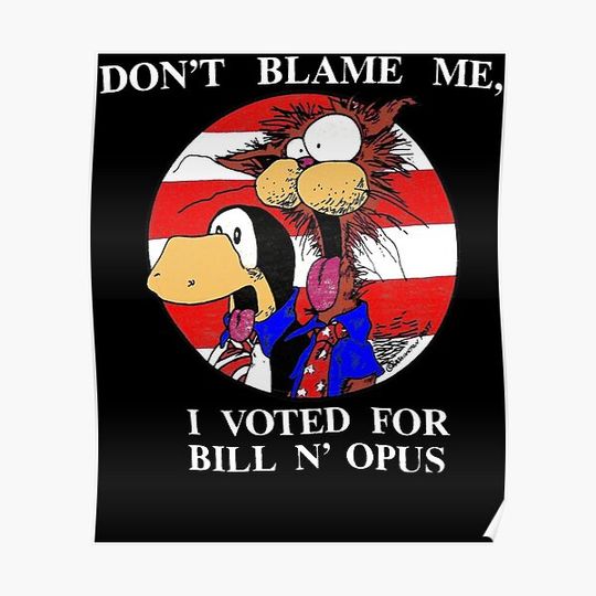 Discover Bloom County Bill The Cat Don'T Blame Me, I Voted For Bill N'Opus Funny Cartoon Premium Matte Vertical Poster