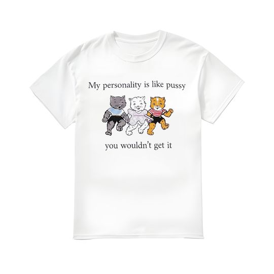 Discover My Personality Is Like Pussy You Wouldn't Get It Shirt,