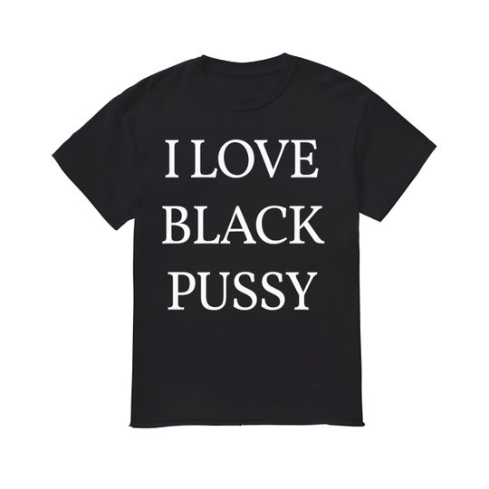 Discover I Love Black Pusy Shirt, I Love Black Pusy T-shirt