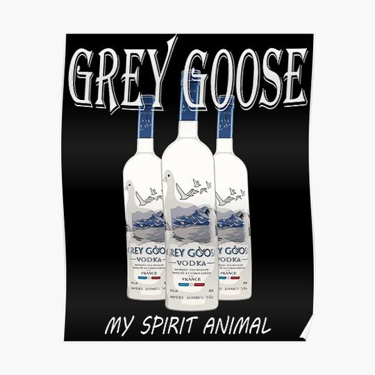 Discover Grey Goose My Spirit Animal Vodka | Funny Premium Matte Vertical Poster