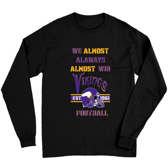 Discover We Almost Always Almost Win Viking Football Long Sleeves - Minnesota Long Sleeves