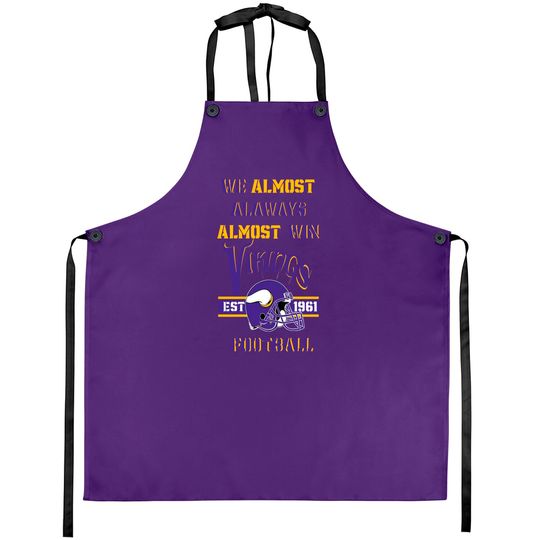 Discover We Almost Always Almost Win Viking Football Aprons - Minnesota Aprons