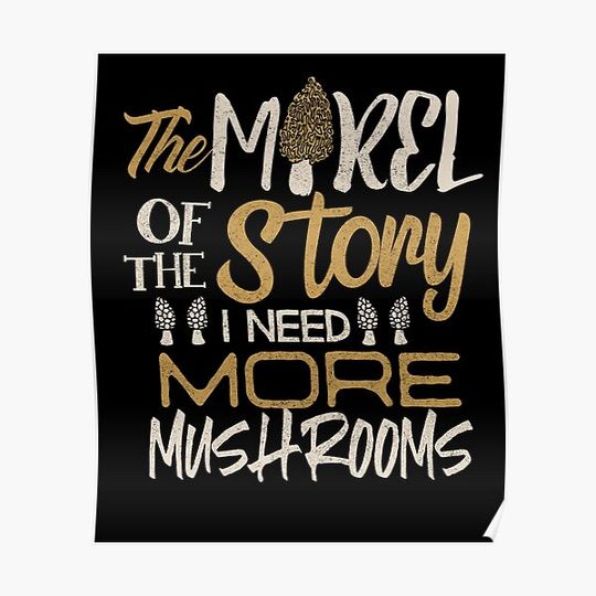 Discover Morel Mushrooms Gifts Morel Of The Story Tee Premium Matte Vertical Poster