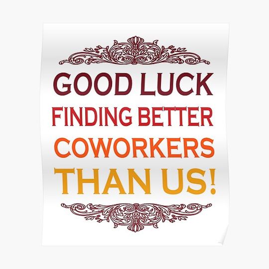 Discover good luck finding better coworkers than us. Premium Matte Vertical Poster