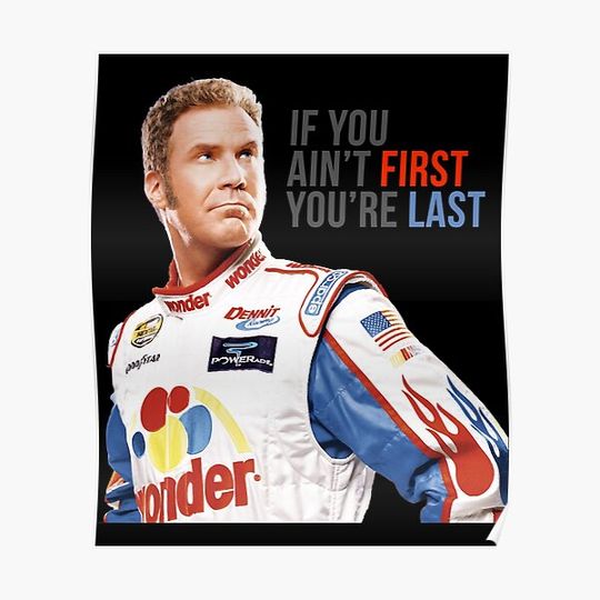 Discover Will Ferrell Talladega Nights Ricky Bobby If You Ain_t First You_re Last Tank Top Premium Matte Vertical Poster
