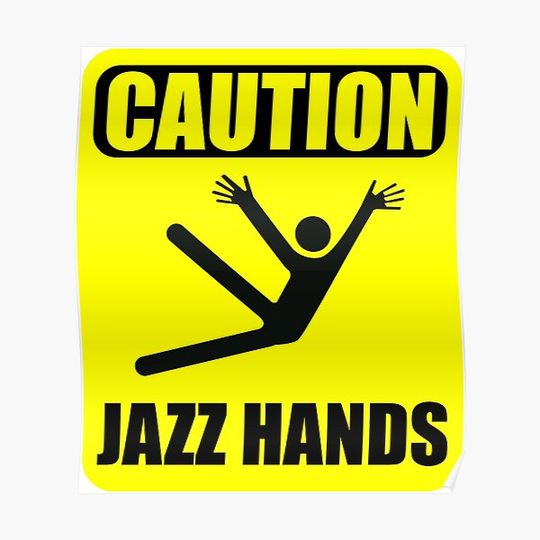 Discover CAUTION! JAZZ HANDS! Premium Matte Vertical Poster