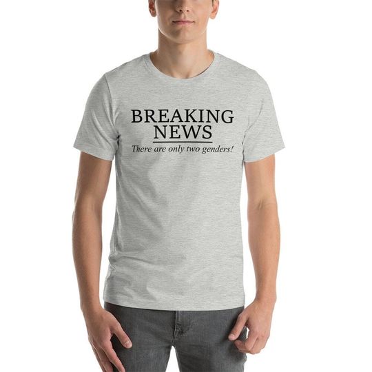 Discover Breaking News There Are Only Two Genders Unisex t-shirt