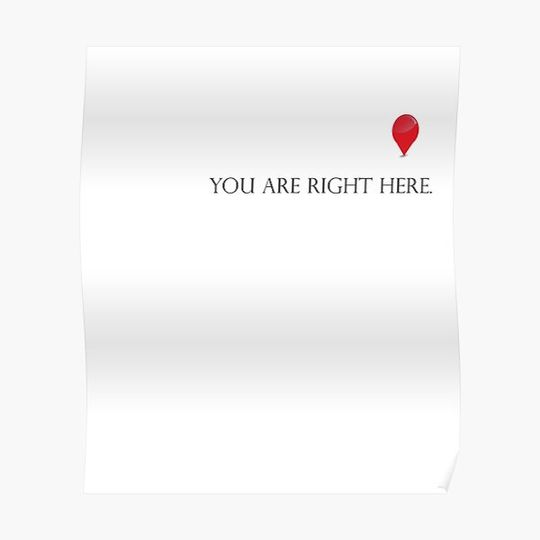 Discover YOU ARE RIGHT HERE. Premium Matte Vertical Poster