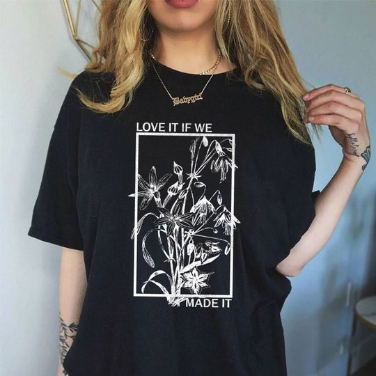 Discover Love It If We Made It Floral TShirt, Love It If We Made It Shirt, The 1975 Band Shirt