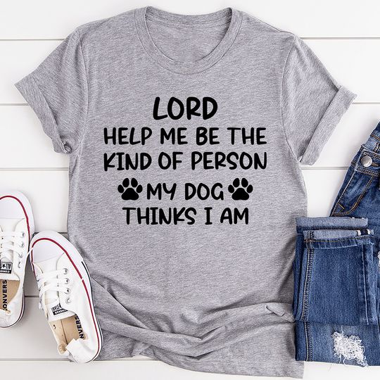 Discover Vintage I Lord Help Me Be The Kind Of Person My Dog Thinks I Am Tee