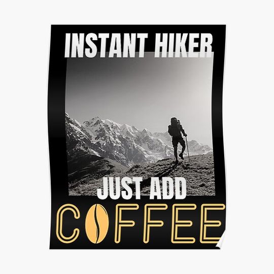 Discover Instant Hiker Just add Coffee Premium Matte Vertical Poster