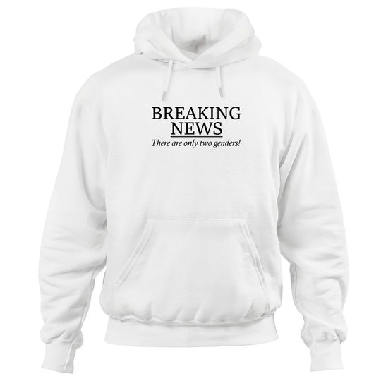 Discover Breaking News There Are Only Two Genders Unisex Hoodies
