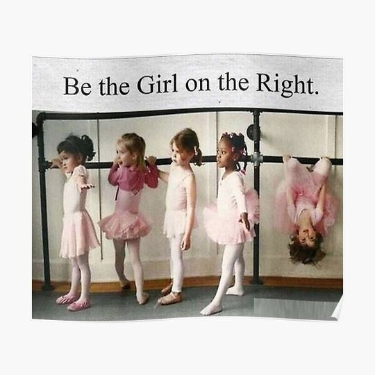 Discover Be the girl on the right Poster Premium Matte Vertical Poster