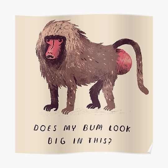 Discover does my bum look big in this? Premium Matte Vertical Poster