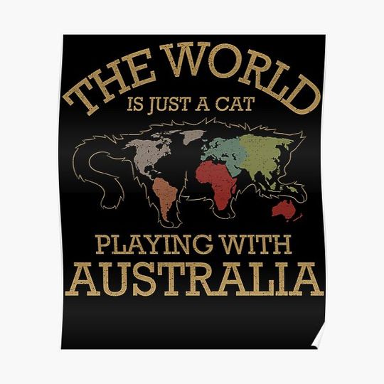Discover The World Is Just A Cat Playing With Australia Premium Matte Vertical Poster