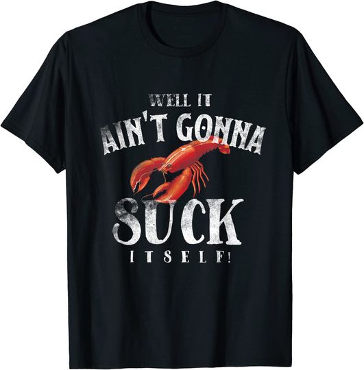 Discover Well It Ain't Gonna Suck Itself Funny King Crawfish T-shirt