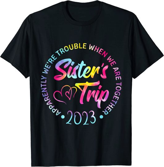 Discover Sister's Trip 2023 We Are Trouble when We Are Together Women T-Shirt