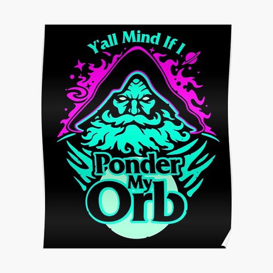 Discover Y'all Mind I Ponder My Orb? Wizard - Pondering My Orb Premium Matte Vertical Poster