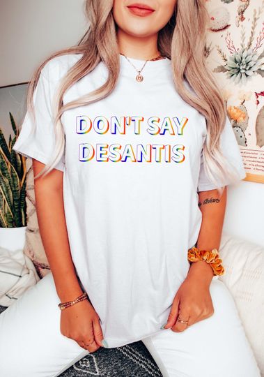 Discover Don't Say DeSantis Shirt, LGBT Shirt, Pride Shirt, Rainbow Pride Shirt, Lesbian Shirt, Biden Shirt