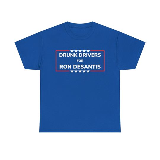 Discover Drunk Drivers for DeSantis T Shirt
