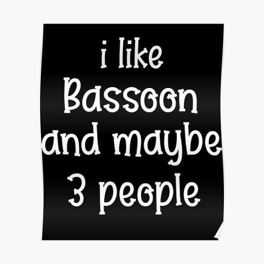 Discover I like Bassoon and maybe 3 people, Bassoon quotes Premium Matte Vertical Poster