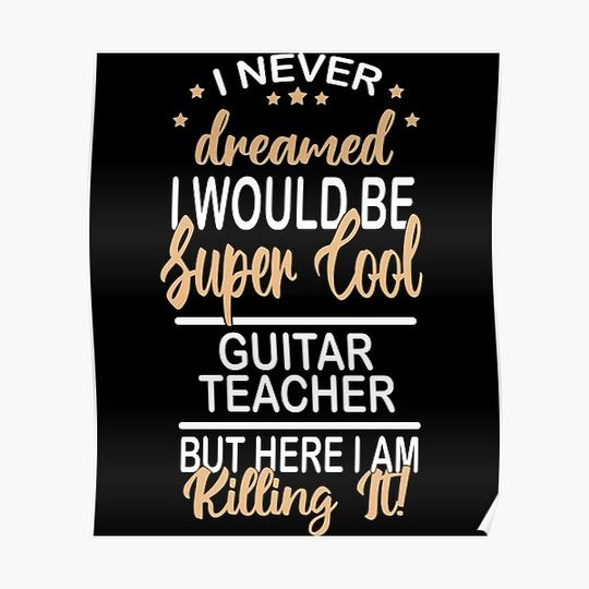 Discover i never dreamed Guitar Teacher , funny super cool Guitar Teacher saying Premium Matte Vertical Poster